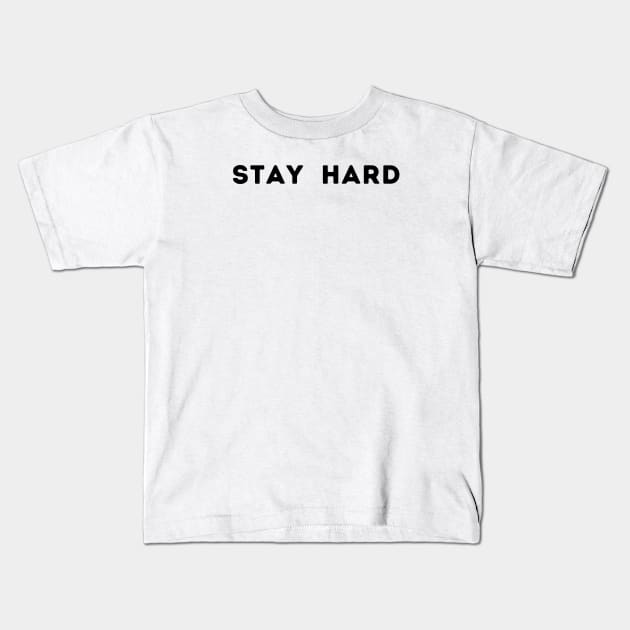 STAY HARD Kids T-Shirt by Corazzon